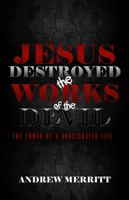 Jesus Destroyed the Works of the Devil: The Power of a Consecrated Life B004F1PY24 Book Cover