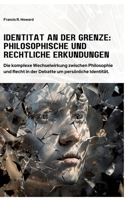 Identität an der Grenze: Philosophische und Rechtliche Erkundungen: Die komplexe Wechselwirkung zwischen Philosophie und Recht in der Debatte um persönliche Identität (German Edition) 3384339398 Book Cover