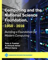 Computing and the National Science Foundation, 1950-2016: Building a Foundation for Modern Computing 1450372767 Book Cover