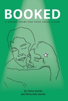 Booked: A Strong Start For Your Child Actor 1039195385 Book Cover