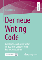 Der neue Writing Code: Exzellente Abschlussarbeiten im Bachelor-, Master- und Promotionsstudium (German Edition) 3658450711 Book Cover