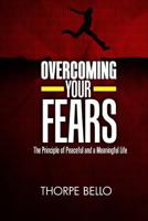 Overcoming Your Fears: The Principle of Peaceful and a Meaningful Life 9789437471 Book Cover