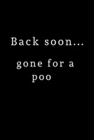 Back Soon, Gone For A Poo: Lined Funny Office Notebook, Journal, notepad to write in. Funny gift or alternative to a card 1694743187 Book Cover