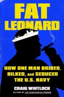 Fat Leonard: The Con Man Who Corrupted the US Navy 1982131632 Book Cover