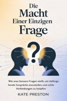 DIE MACHT EINER EINZIGEN FRAGE: Wie man bessere Fragen stellt, um tiefergehende Gespräche anzustoßen und echte Verbindungen zu knüpfen (German Edition) B0GDQDBSZR Book Cover