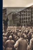 Contributions to the Wages Question: I. Theory of Wages 1022842951 Book Cover