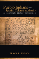 Pueblo Indians and Spanish Colonial Authority in Eighteenth-Century New Mexico 0816530270 Book Cover