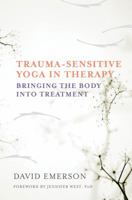 Trauma-Sensitive Yoga in Therapy: Bringing the Body into Treatment 0393709507 Book Cover
