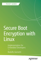 Secure Boot Encryption with Linux: Implementation for Embedded Developers (Apress Pocket Guides) B0GVQZQB79 Book Cover