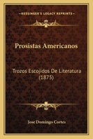 Prosistas Americanos: Trozos Escojidos De Literatura (1875) 1167680464 Book Cover