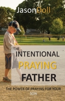 The Intentional Praying Father - Praying for your Sons B0GMYG3W3Y Book Cover