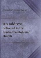 An Address Delivered in the Central Presbyterian Church 136010089X Book Cover