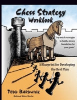 Chess Strategy Workbook: A Blueprint for Developing the Best Plan 0976196220 Book Cover
