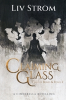 Claiming Fire: A Cinderella Retelling (Tales of Bones and Roses) 3907446194 Book Cover