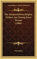 Die Anspruchsberechtigten Dritten Aus Totung Einer Person (1906) 116841797X Book Cover