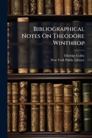 Bibliographical Notes On Theodore Winthrop 1024752208 Book Cover