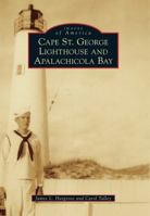 Cape St. George Lighthouse and Apalachicola Bay 1467124974 Book Cover