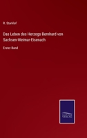 Das Leben Des Herzogs Bernhard Von Sachsen-Weimar-Eisenach, Erster Band. 374363371X Book Cover