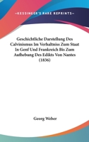 Geschichtliche Darstellung Des Calvinismus Im Verhaltniss Zum Staat In Genf Und Frankreich Bis Zum Aufhebung Des Edikts Von Nantes (1836) 1142153622 Book Cover