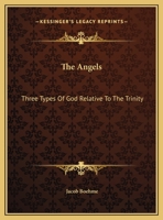 The Angels: Three Types Of God Relative To The Trinity 1419188143 Book Cover