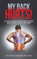 My Back Hurts!: A Guide to Understanding What's Wrong and Choosing the Best Treatment 1970079924 Book Cover
