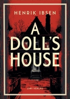 Henrik Ibsen: A Doll's House (English Edition): The Classic Drama of Self-Discovery and Freedom 3753803596 Book Cover