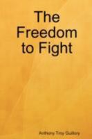 The Freedom to Fight 0615197612 Book Cover