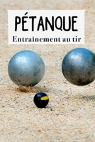 Pétanque: Entraînement au TIR, Devenez un tireur PRO grâce à ce carnet d'entraînement 1661209998 Book Cover