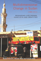 Multidimensional Change in Sudan (1989–2011): Reshaping Livelihoods, Conflicts and Identities 1789208394 Book Cover