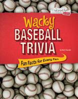 Wacky Baseball Trivia: Fun Facts for Every Fan 1515719952 Book Cover