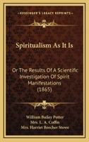 Spiritualism As It Is: Or The Results Of A Scientific Investigation Of Spirit Manifestations 116702270X Book Cover
