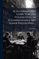 Schleiermachers Lehre von der Volksschule, Im zuzammenhange mit seiner philosophie. 1148307125 Book Cover