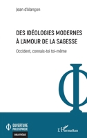 Des idéologies modernes à l'amour de la sagesse: Occident, connais-toi toi-même (Ouverture Philosophique) (French Edition) 2140340957 Book Cover