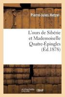 L'Ours de Sibérie Et Mademoiselle Quatre-Épingles 2013348649 Book Cover