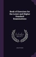 Book Of Exercises: For The Lower And Higher Standard Examinations 1164589873 Book Cover