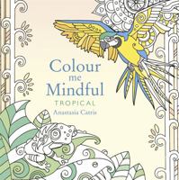 Color Me Mindful: Tropical 1501130897 Book Cover
