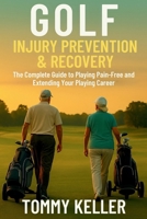 Golf Injury Prevention & Recovery: The Complete Guide to Playing Pain-Free and Extending Your Playing Career B0FW5WHWKY Book Cover