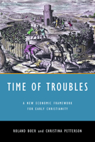 Time of Troubles: A New Economic Framework for Early Christianity 1506406319 Book Cover