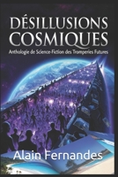 DÉSILLUSIONS COSMIQUES: Anthologie de Science-Fiction des Tromperies Futures. (French Edition) B0G2L8FBYK Book Cover