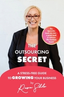 The Outsourcing Secret: A stress-free guide to growing your business 0648413519 Book Cover