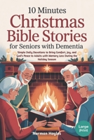 10 Minutes Christmas Bible Stories For Seniors With Dementia: Simple Daily Devotions to Bring Comfort, Joy, and God’s Peace to Adults with Memory Loss During the Holiday Season B0FVFSG9TQ Book Cover