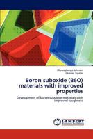 Boron suboxide (B6O) materials with improved properties: Development of boron suboxide materials with improved toughness 3659215503 Book Cover