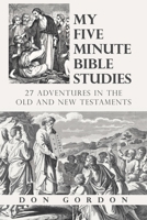 My Five Minute Bible Studies: 27 Adventures in the Old and New Testaments 1664295275 Book Cover