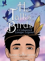 He Talks to Birds, a Cohanzick Lenape Legend : A Journey of Heart and Heritage 1969075090 Book Cover