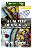 Healthy Desserts: Over 80 Quick & Easy Gluten Free Low Cholesterol Whole Foods Recipes Full of Antioxidants & Phytochemicals 1511603755 Book Cover
