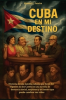 CUBA EN MI DESTINO: Historia de una familia cubana que huye del régimen de los Castro en una novela de denuncia social, suspense y un tesoro que puede cambiar sus vidas (Spanish Edition) B0FHG98H64 Book Cover