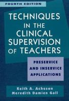 Techniques in Clinical Supervision of Teachers Preservice and Inservice Applications, 4th Edition 0471364363 Book Cover