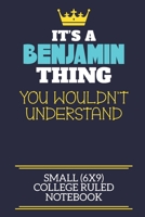 It's A Benjamin Thing You Wouldn't Understand Small (6x9) College Ruled Notebook: A cute book to write in for any book lovers, doodle writers and budding authors! 1702251551 Book Cover