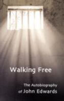 Walking Free: The autobiography of John Edwards 0954940008 Book Cover