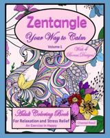 Zentangle Your Way to Calm: Adult Coloring Book for Relaxation and Stress Relief, An Exercise in Happy; Volume 1; Beautiful Animal Designs; 136 pages; 8"x10"; Paperback. 1792941021 Book Cover